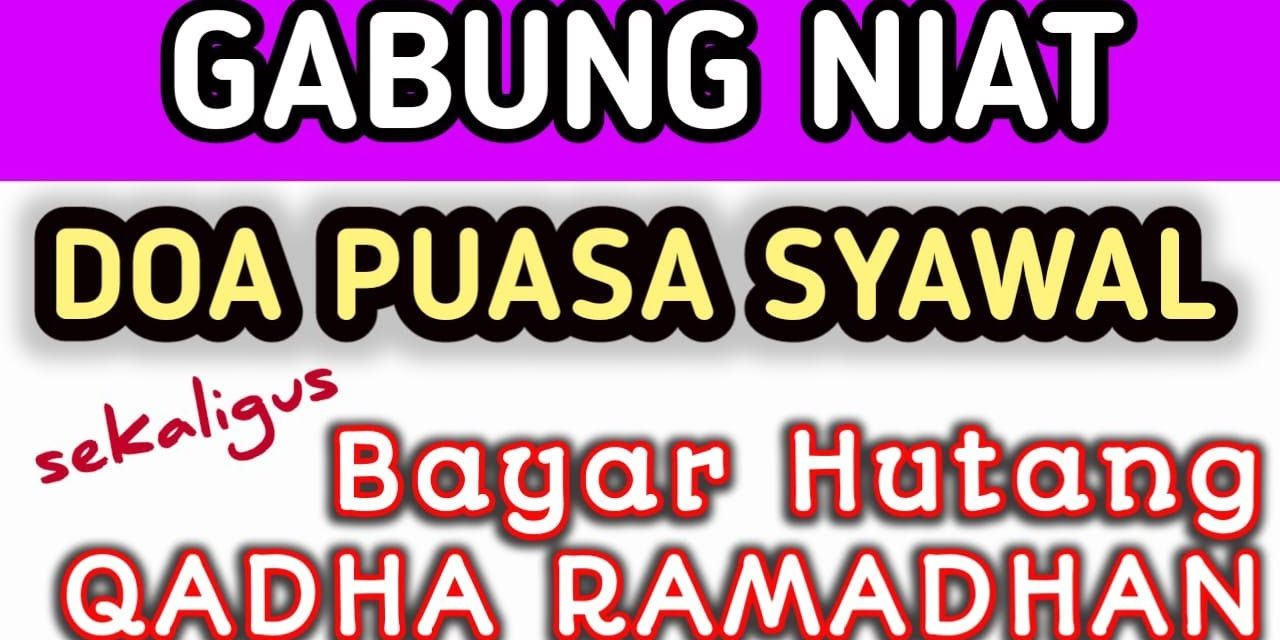 Begini Cara Niat Ganti Puasa Ramadhan Di Bulan Syawal