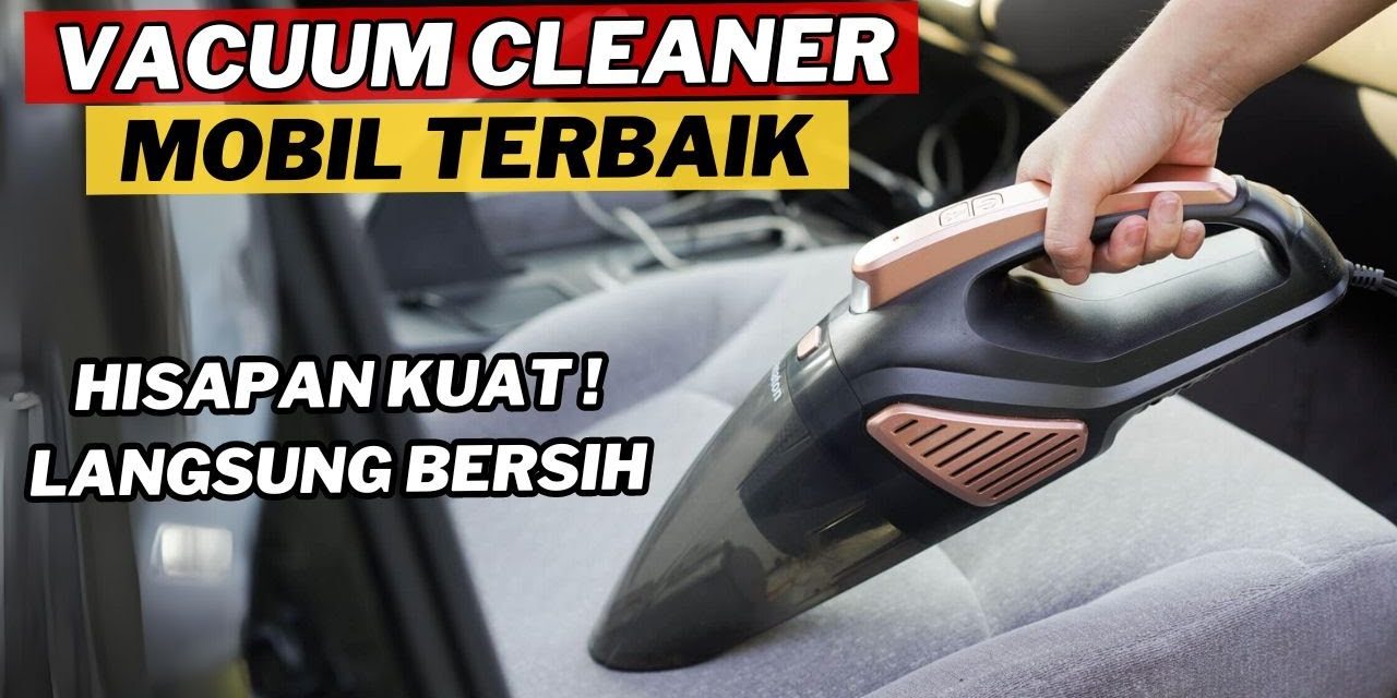 Rekomendasi Vacuum Cleaner Mobil Portabel, Solusi Kabin Bersih